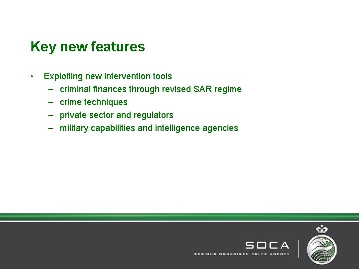 Key new features • Exploiting new intervention tools – criminal finances through revised SAR