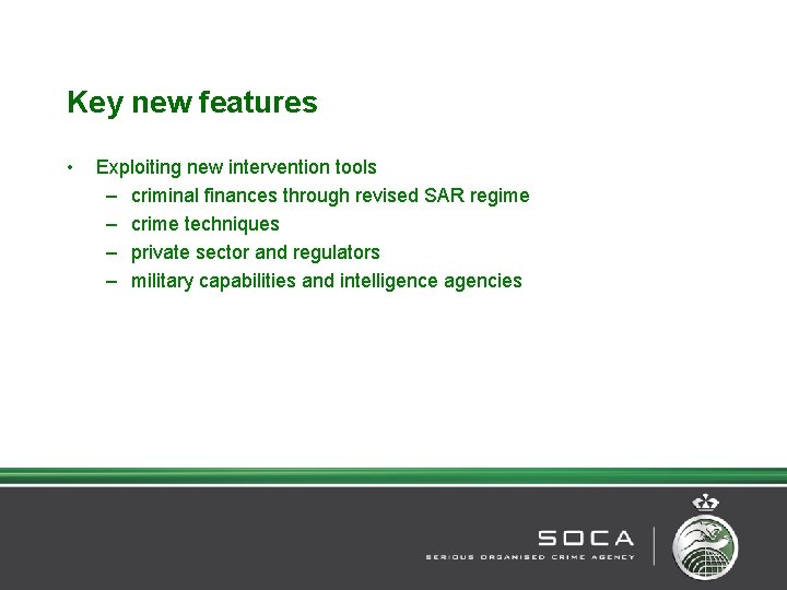 Key new features • Exploiting new intervention tools – criminal finances through revised SAR