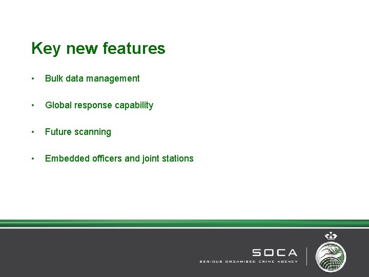 Key new features • Bulk data management • Global response capability • Future scanning