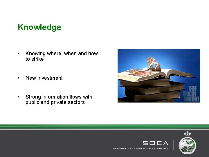 Knowledge • Knowing where, when and how to strike • New investment • Strong