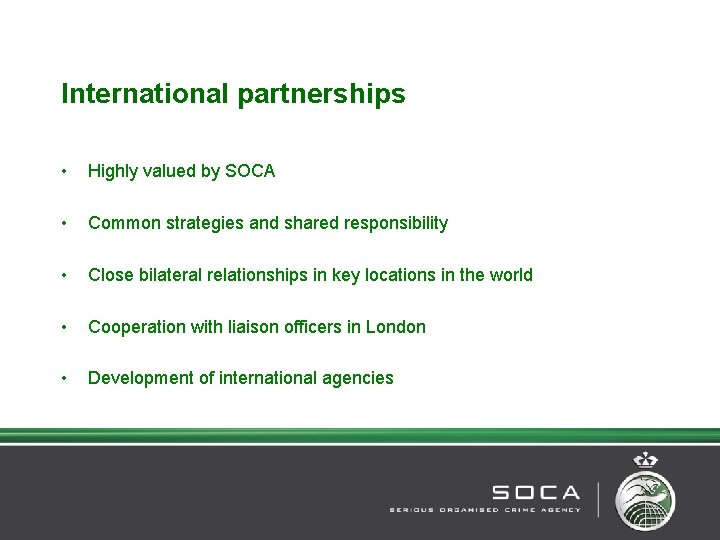 International partnerships • Highly valued by SOCA • Common strategies and shared responsibility •
