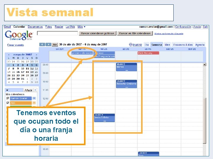 Vista semanal Tenemos eventos que ocupan todo el día o una franja horaria Vista semanal Tenemos eventos que ocupan todo el día o una franja horaria