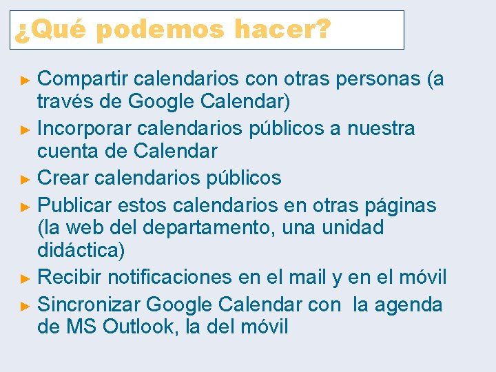¿Qué podemos hacer? Compartir calendarios con otras personas (a través de Google Calendar) ► ¿Qué podemos hacer? Compartir calendarios con otras personas (a través de Google Calendar) ►