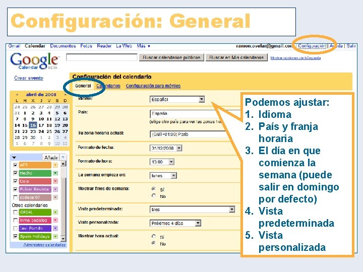 Configuración: General Podemos ajustar: 1. Idioma 2. País y franja horaria 3. El día Configuración: General Podemos ajustar: 1. Idioma 2. País y franja horaria 3. El día