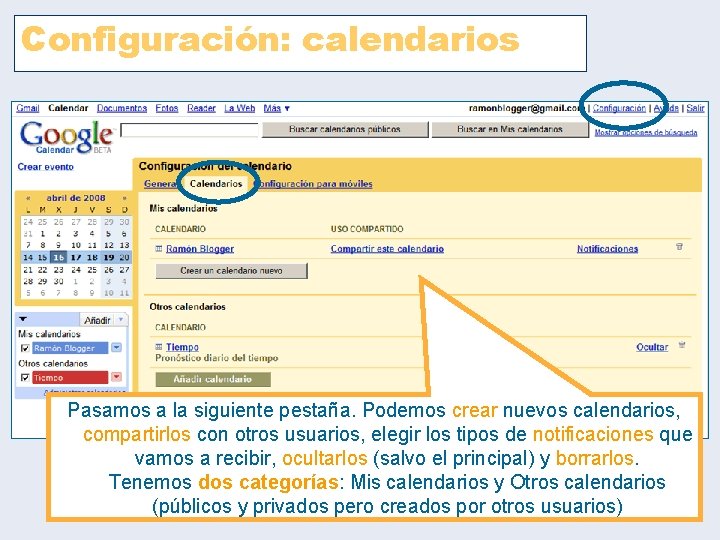 Configuración: calendarios Pasamos a la siguiente pestaña. Podemos crear nuevos calendarios, compartirlos con otros Configuración: calendarios Pasamos a la siguiente pestaña. Podemos crear nuevos calendarios, compartirlos con otros