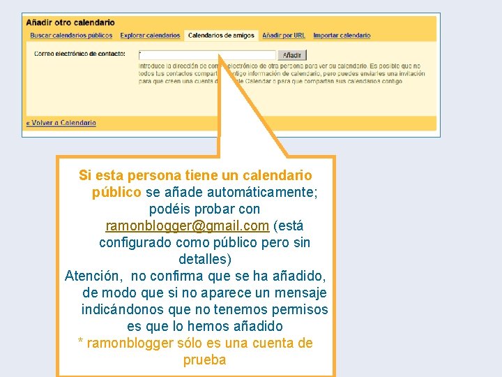 Si esta persona tiene un calendario público se añade automáticamente; podéis probar con ramonblogger@gmail. Si esta persona tiene un calendario público se añade automáticamente; podéis probar con ramonblogger@gmail.