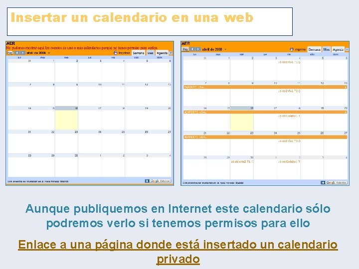 Insertar un calendario en una web Aunque publiquemos en Internet este calendario sólo podremos Insertar un calendario en una web Aunque publiquemos en Internet este calendario sólo podremos