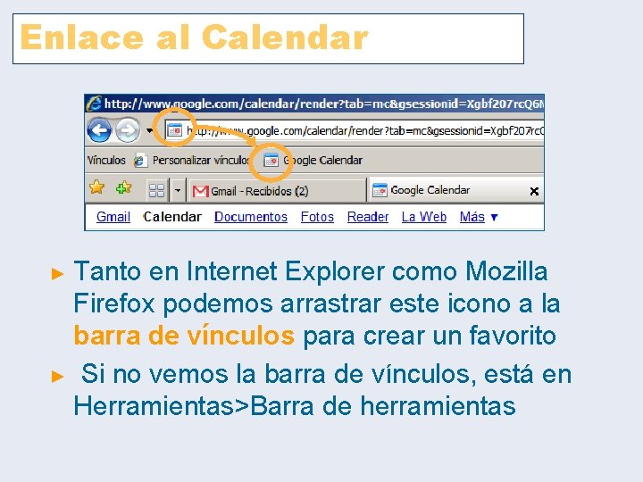 Enlace al Calendar Tanto en Internet Explorer como Mozilla Firefox podemos arrastrar este icono Enlace al Calendar Tanto en Internet Explorer como Mozilla Firefox podemos arrastrar este icono