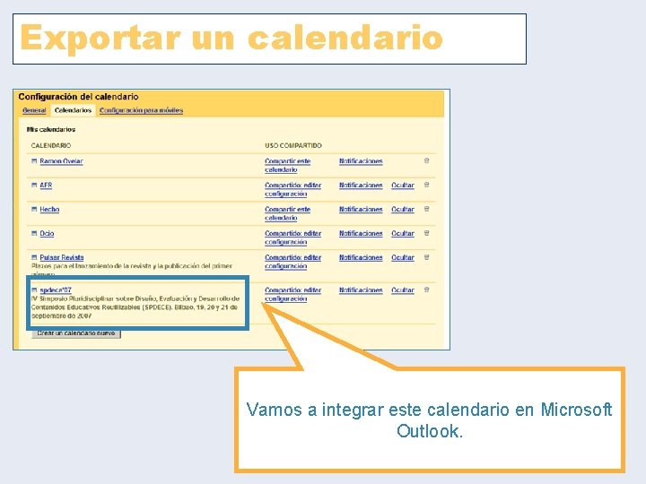 Exportar un calendario Vamos a integrar este calendario en Microsoft Outlook. Exportar un calendario Vamos a integrar este calendario en Microsoft Outlook.