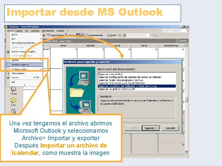 Importar desde MS Outlook Una vez tengamos el archivo abrimos Microsoft Outlook y seleccionamos Importar desde MS Outlook Una vez tengamos el archivo abrimos Microsoft Outlook y seleccionamos
