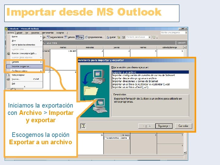 Importar desde MS Outlook Iniciamos la exportación con Archivo > Importar y exportar Escogemos Importar desde MS Outlook Iniciamos la exportación con Archivo > Importar y exportar Escogemos