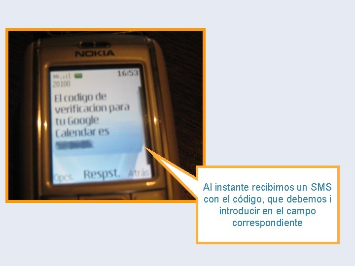 Al instante recibimos un SMS con el código, que debemos i introducir en el Al instante recibimos un SMS con el código, que debemos i introducir en el