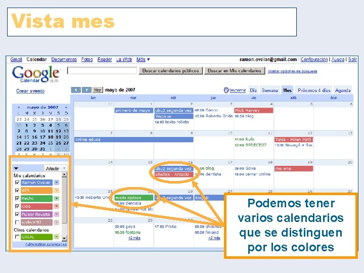 Vista mes Podemos tener varios calendarios que se distinguen por los colores Vista mes Podemos tener varios calendarios que se distinguen por los colores