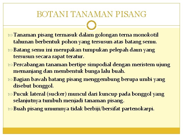 BOTANI TANAMAN PISANG Tanaman pisang termasuk dalam golongan terna monokotil tahunan berbentuk pohon yang