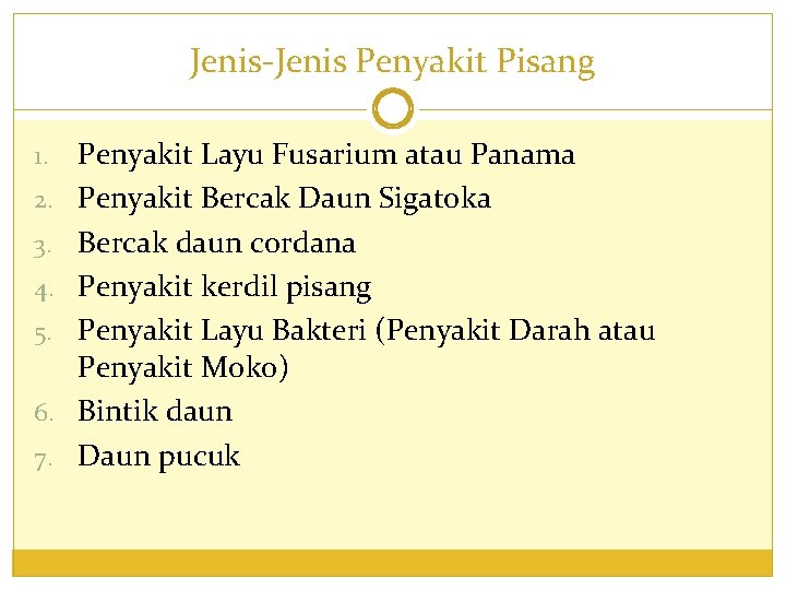 Jenis-Jenis Penyakit Pisang 1. 2. 3. 4. 5. 6. 7. Penyakit Layu Fusarium atau