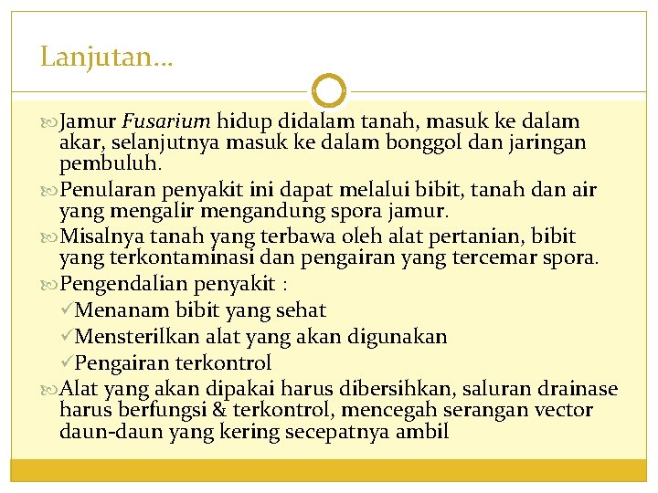 Lanjutan… Jamur Fusarium hidup didalam tanah, masuk ke dalam akar, selanjutnya masuk ke dalam