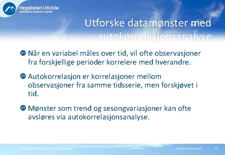 Utforske datamønster med autokorrelasjonsanalyse Når en variabel måles over tid, vil ofte observasjoner fra