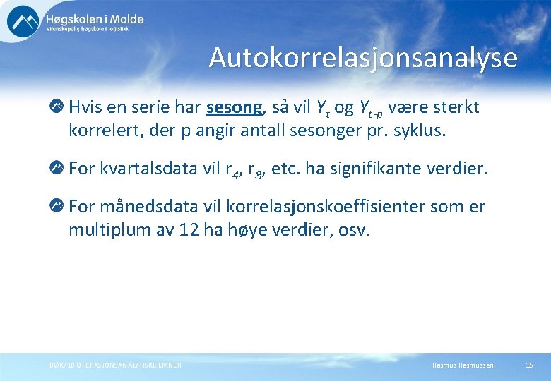 Autokorrelasjonsanalyse Hvis en serie har sesong, så vil Yt og Yt-p være sterkt korrelert,