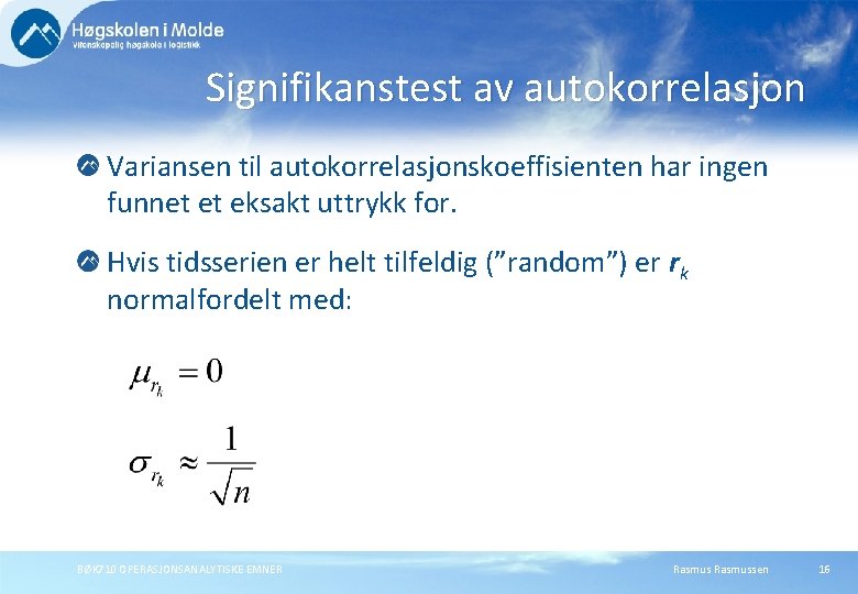 Signifikanstest av autokorrelasjon Variansen til autokorrelasjonskoeffisienten har ingen funnet et eksakt uttrykk for. Hvis