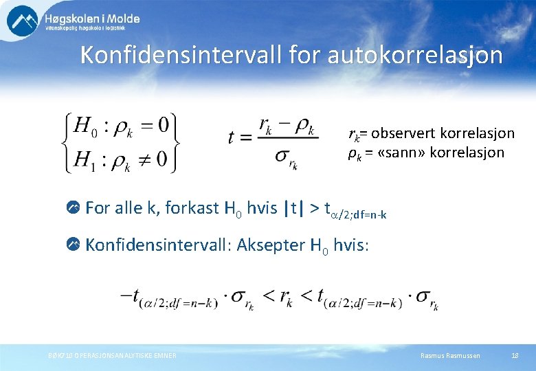 Konfidensintervall for autokorrelasjon rk= observert korrelasjon ρk = «sann» korrelasjon For alle k, forkast