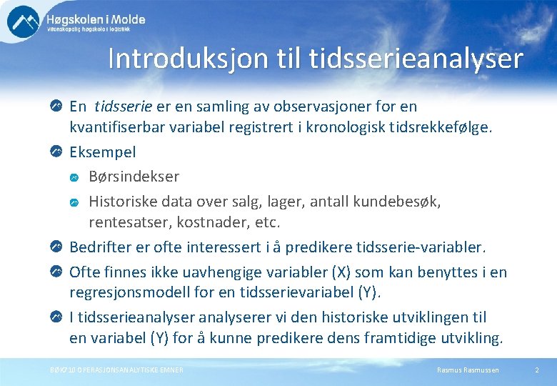 Introduksjon til tidsserieanalyser En tidsserie er en samling av observasjoner for en kvantifiserbar variabel