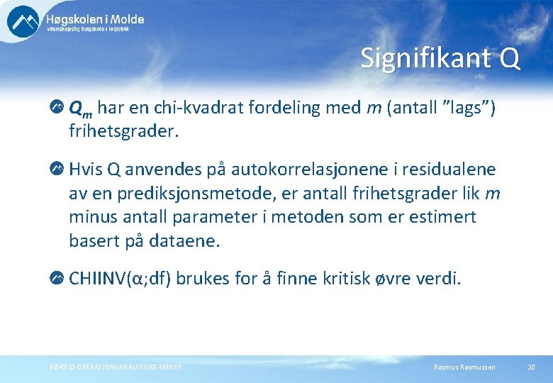 Signifikant Q Qm har en chi-kvadrat fordeling med m (antall ”lags”) frihetsgrader. Hvis Q