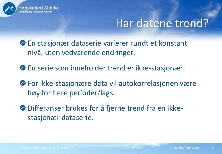 Har datene trend? En stasjonær dataserie varierer rundt et konstant nivå, uten vedvarende endringer.