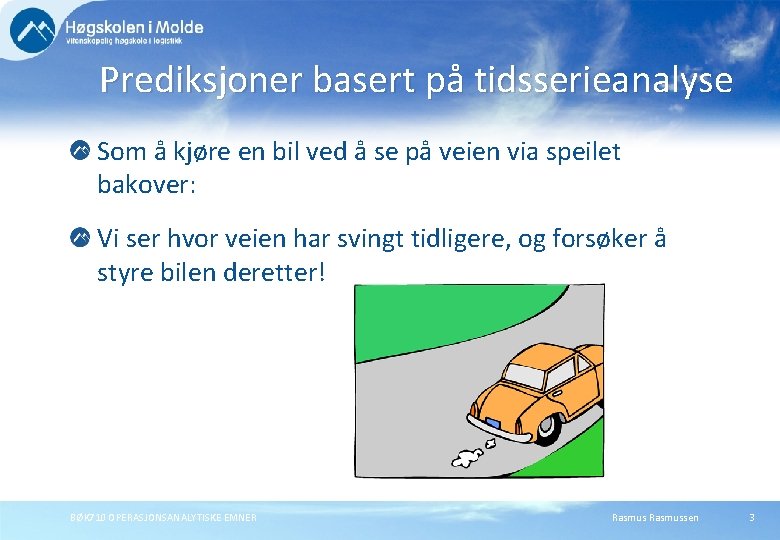 Prediksjoner basert på tidsserieanalyse Som å kjøre en bil ved å se på veien