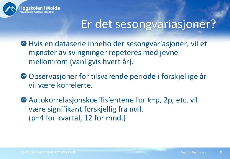 Er det sesongvariasjoner? Hvis en dataserie inneholder sesongvariasjoner, vil et mønster av svingninger repeteres