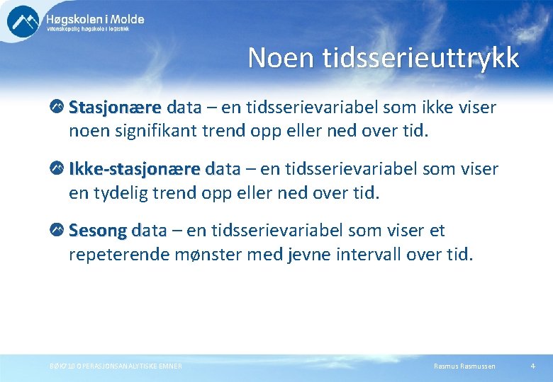 Noen tidsserieuttrykk Stasjonære data – en tidsserievariabel som ikke viser noen signifikant trend opp