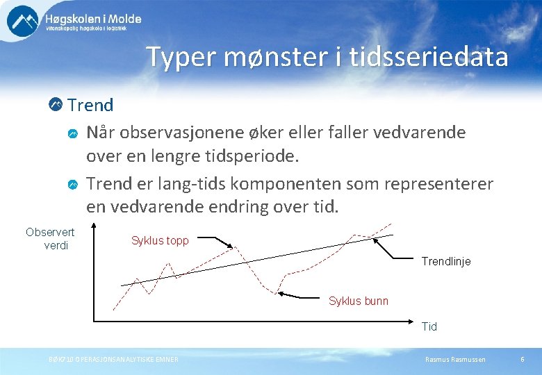 Typer mønster i tidsseriedata Trend Når observasjonene øker eller faller vedvarende over en lengre