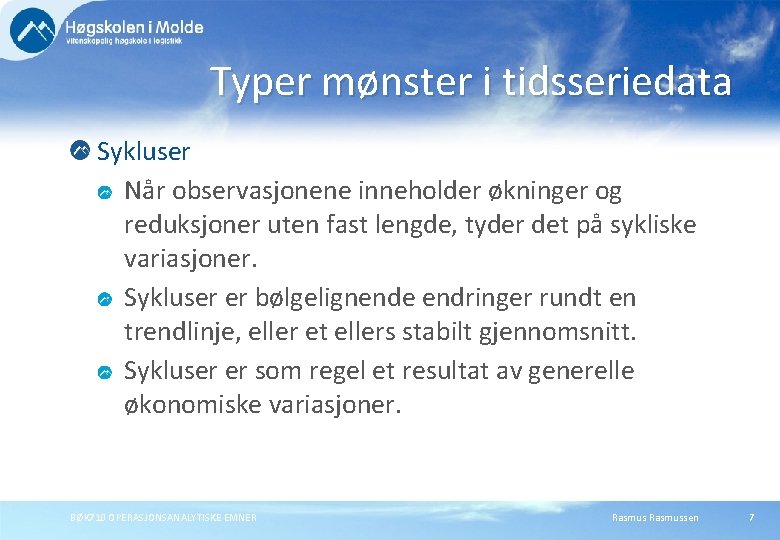 Typer mønster i tidsseriedata Sykluser Når observasjonene inneholder økninger og reduksjoner uten fast lengde,