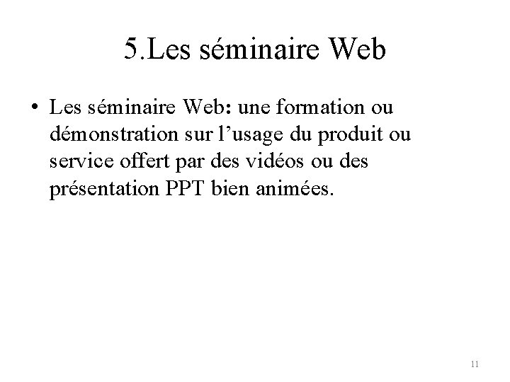 5. Les séminaire Web • Les séminaire Web: une formation ou démonstration sur l’usage