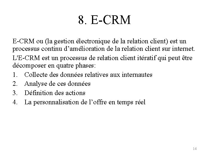 8. E-CRM ou (la gestion électronique de la relation client) est un processus continu