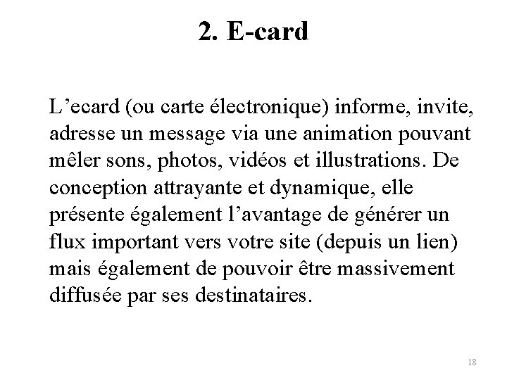 2. E-card L’ecard (ou carte électronique) informe, invite, adresse un message via une animation