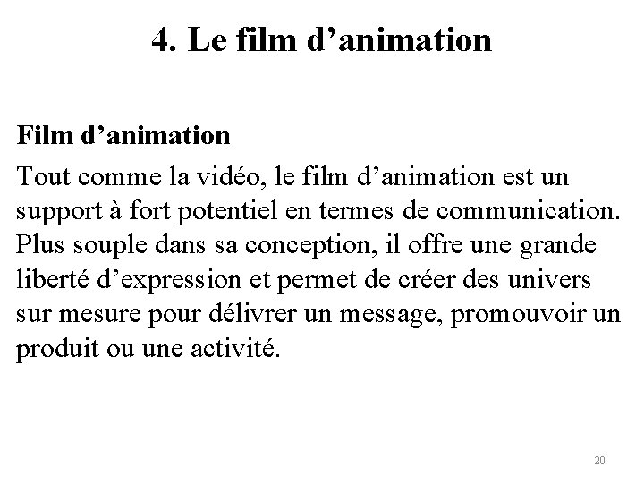 4. Le film d’animation Film d’animation Tout comme la vidéo, le film d’animation est