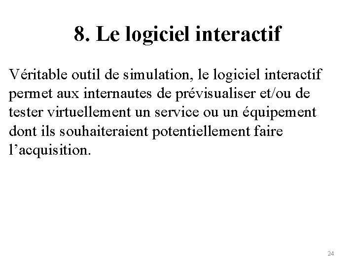 8. Le logiciel interactif Véritable outil de simulation, le logiciel interactif permet aux internautes
