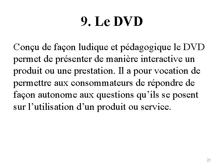 9. Le DVD Conçu de façon ludique et pédagogique le DVD permet de présenter