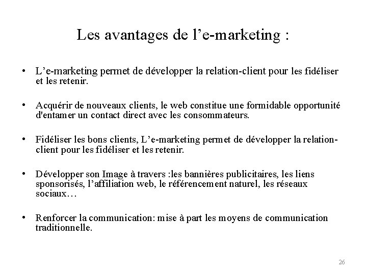 Les avantages de l’e-marketing : • L’e-marketing permet de développer la relation-client pour les