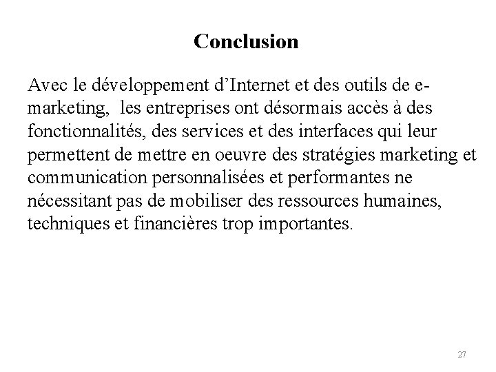 Conclusion Avec le développement d’Internet et des outils de emarketing, les entreprises ont désormais