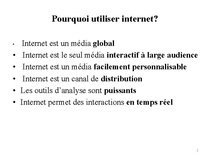 Pourquoi utiliser internet? • Internet est un média global • • • Internet est