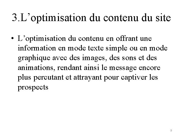 3. L’optimisation du contenu du site • L’optimisation du contenu en offrant une information