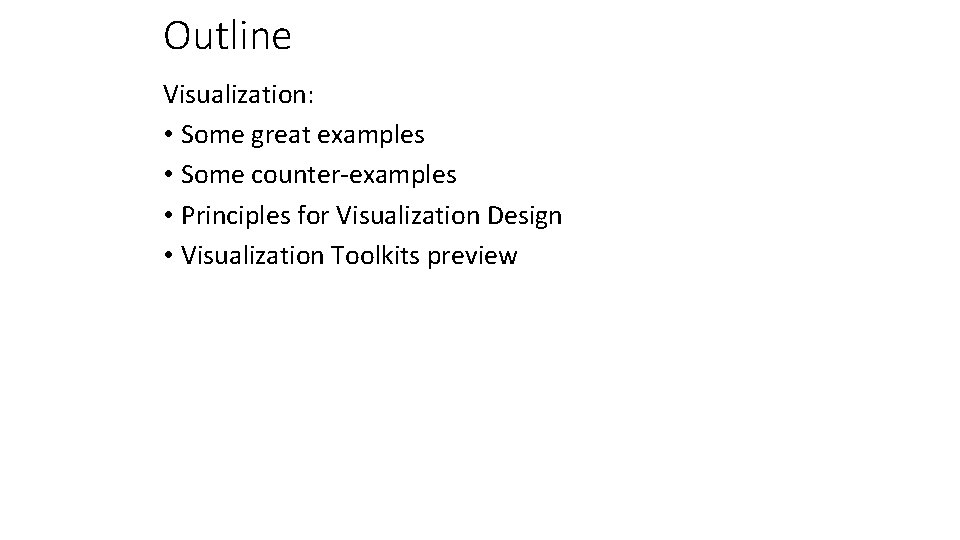 Outline Visualization: • Some great examples • Some counter-examples • Principles for Visualization Design