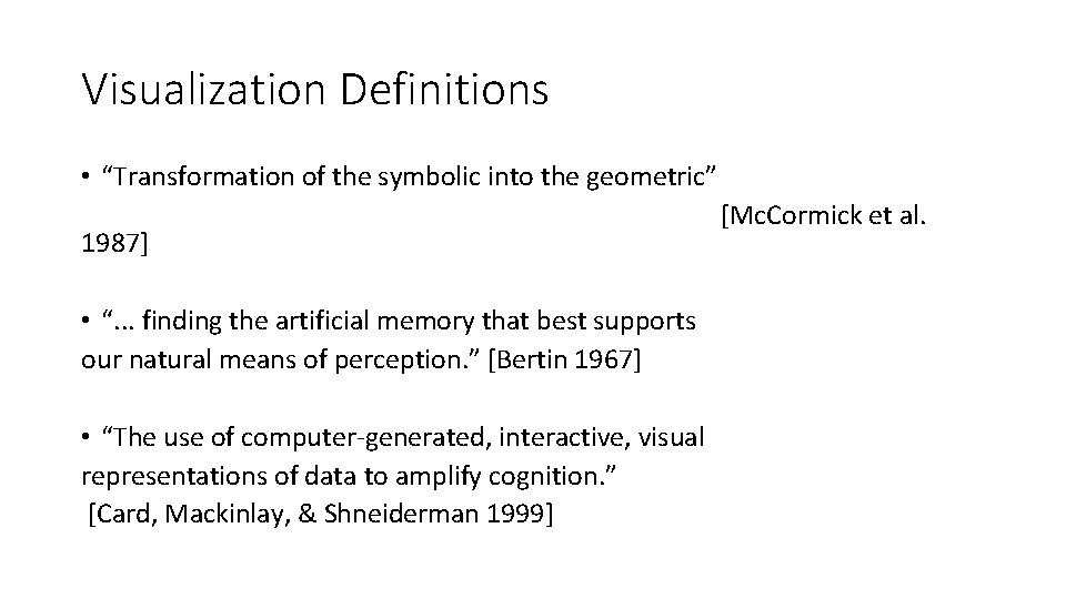 Visualization Definitions • “Transformation of the symbolic into the geometric” [Mc. Cormick et al.