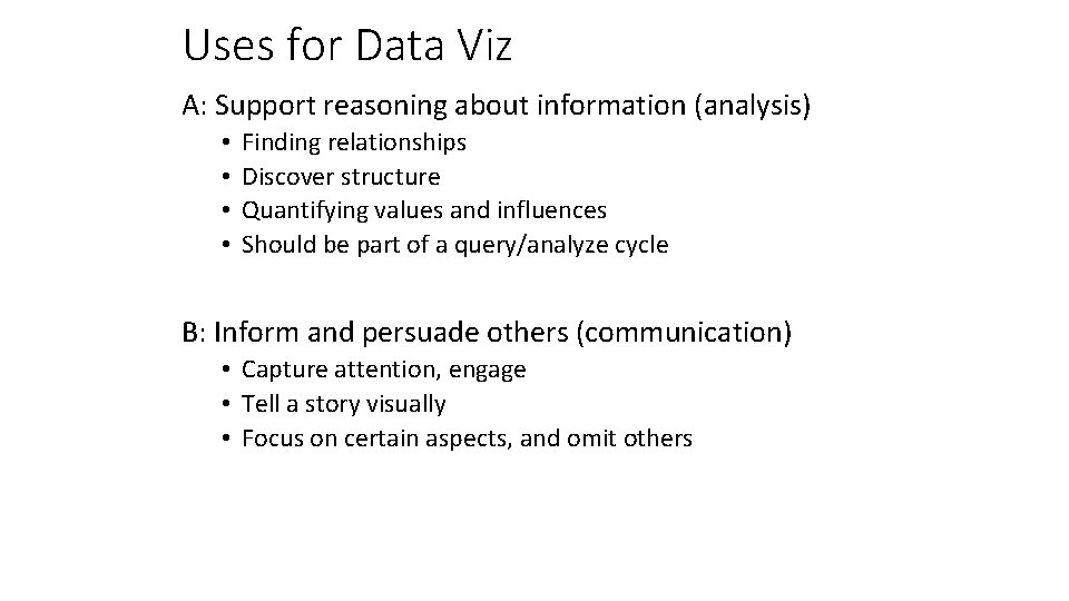 Uses for Data Viz A: Support reasoning about information (analysis) • • Finding relationships