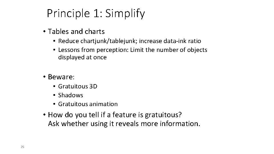 Principle 1: Simplify • Tables and charts • Reduce chartjunk/tablejunk; increase data-ink ratio •