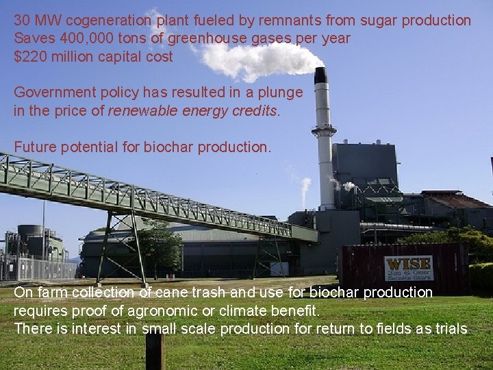 30 MW cogeneration plant fueled by remnants from sugar production Saves 400, 000 tons