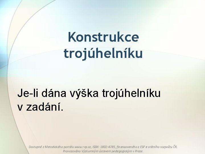 Konstrukce trojúhelníku Je-li dána výška trojúhelníku v zadání. Dostupné z Metodického portálu www. rvp.