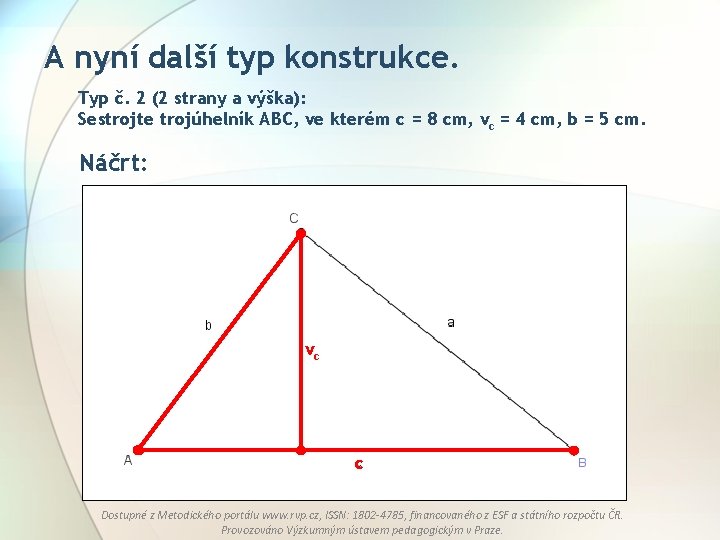 A nyní další typ konstrukce. Typ č. 2 (2 strany a výška): Sestrojte trojúhelník