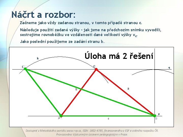 Náčrt a rozbor: Začneme jako vždy zadanou stranou, v tomto případě stranou c. Následuje